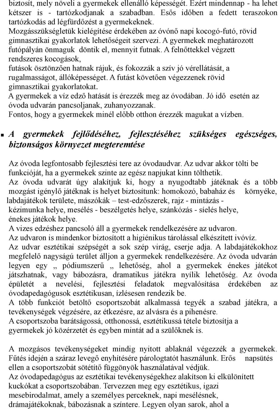 A felnőttekkel végzett rendszeres kocogások, futások ösztönzően hatnak rájuk, és fokozzák a szív jó vérellátását, a rugalmasságot, állóképességet.