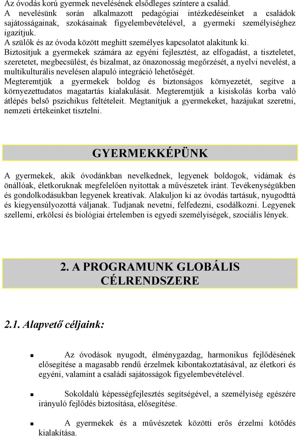 A szülők és az óvoda között meghitt személyes kapcsolatot alakítunk ki.