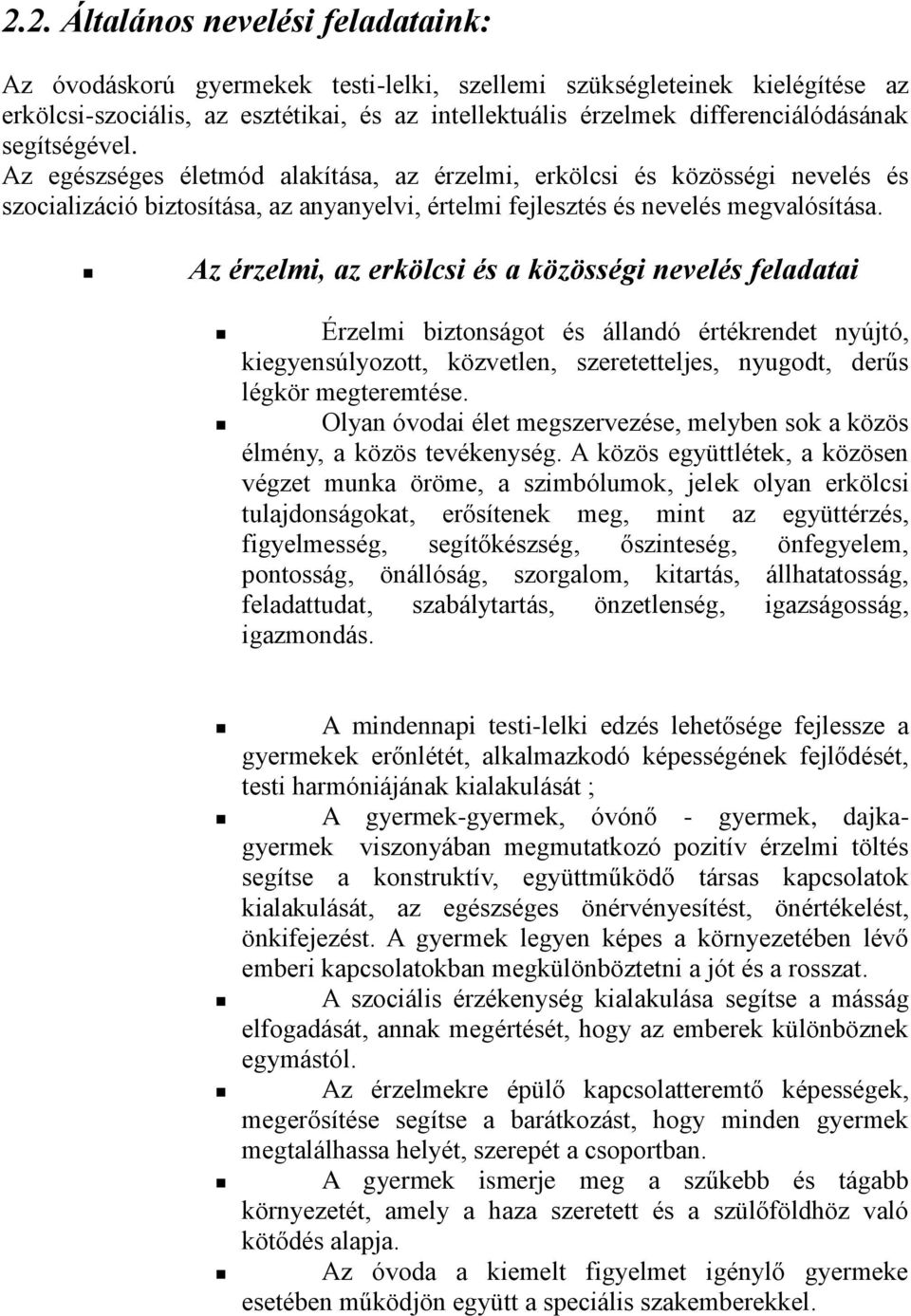 Az érzelmi, az erkölcsi és a közösségi nevelés feladatai Érzelmi biztonságot és állandó értékrendet nyújtó, kiegyensúlyozott, közvetlen, szeretetteljes, nyugodt, derűs légkör megteremtése.