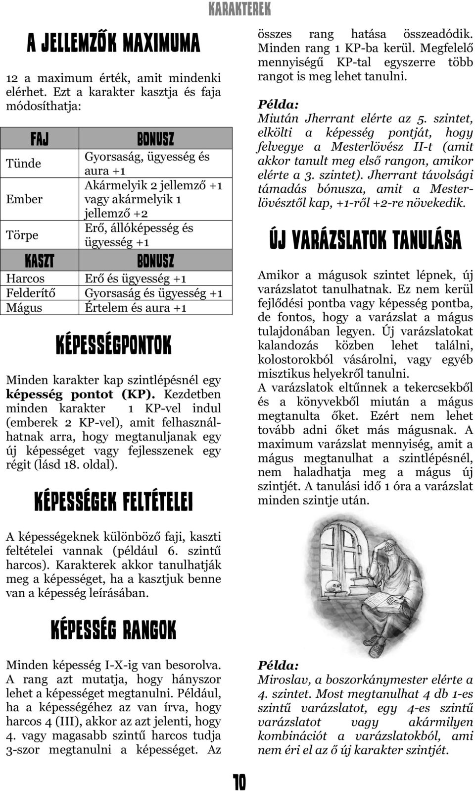 BONUSZ Harcos Erő és ügyesség +1 Felderítő Gyorsaság és ügyesség +1 Mágus Értelem és aura +1 Képességpontok Minden karakter kap szintlépésnél egy képesség pontot (KP).
