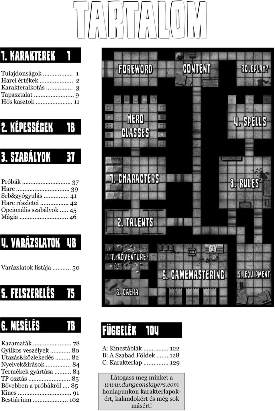 . 78 Gyilkos veszélyek 80 Utazás&közlekedés 82 Nyelvek&írások 84 Termékek gyártása. 84 TP osztás. 85 Bővebben a próbákról. 85 Kincs.. 91 Bestiárium.