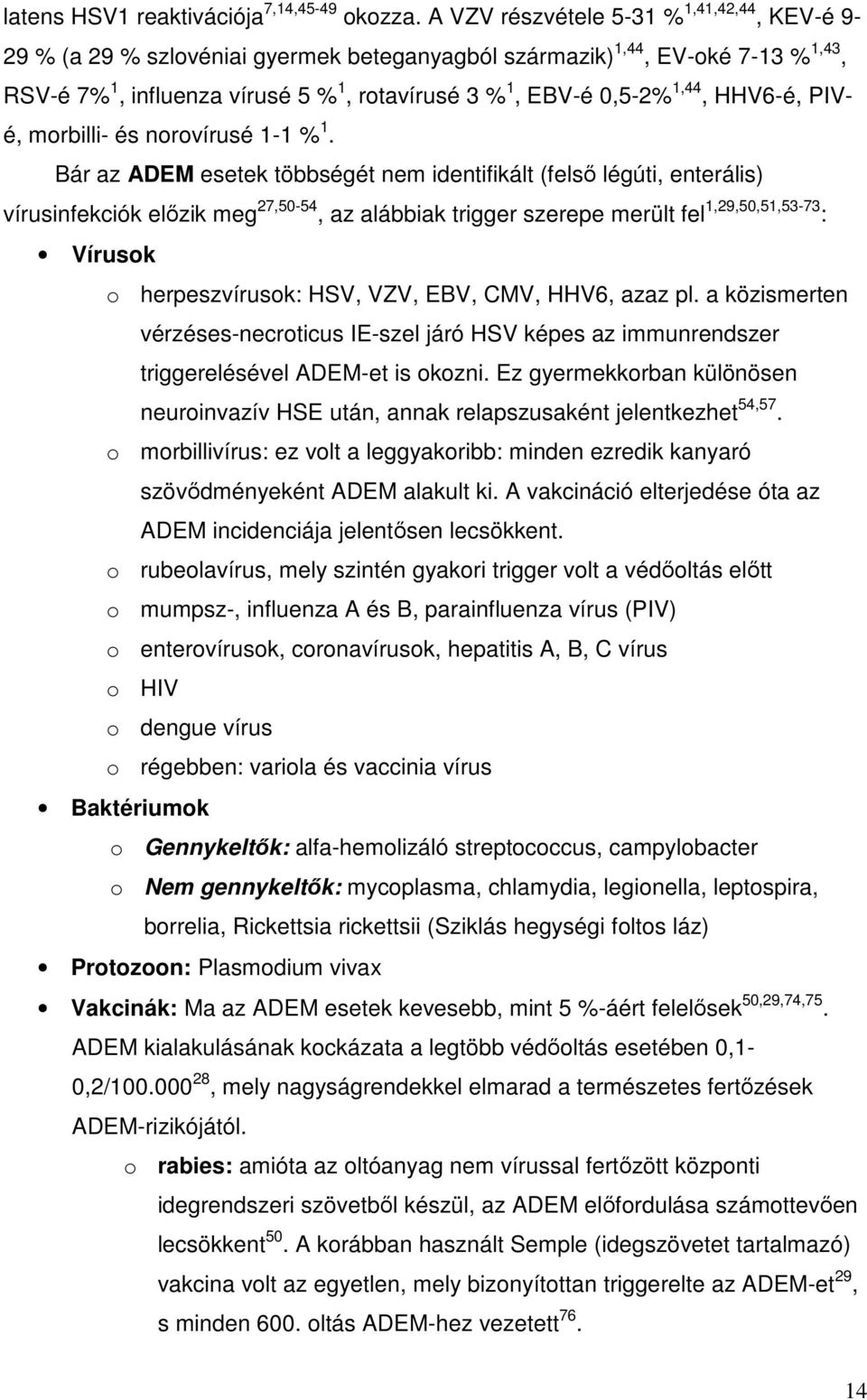 HHV6-é, PIVé, morbilli- és norovírusé 1-1 % 1.