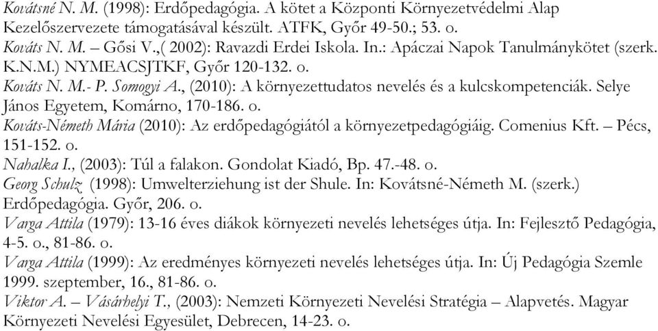 Selye János Egyetem, Komárno, 170-186. o. Kováts-Németh Mária (2010): Az erdőpedagógiától a környezetpedagógiáig. Comenius Kft. Pécs, 151-152. o. Nahalka I., (2003): Túl a falakon. Gondolat Kiadó, Bp.
