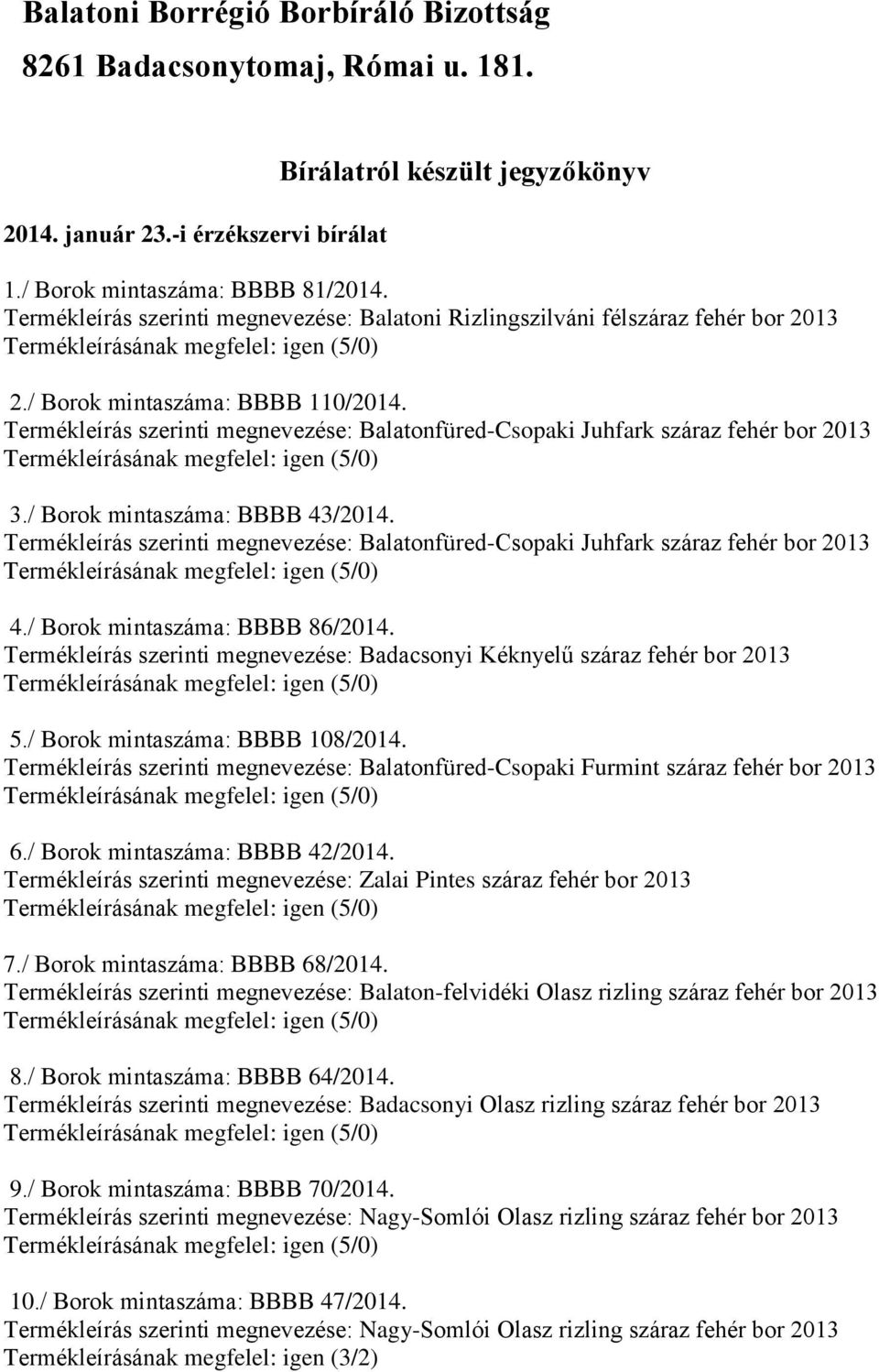 / Borok mintaszáma: BBBB 43/2014. Termékleírás szerinti megnevezése: Balatonfüred-Csopaki Juhfark száraz fehér 4./ Borok mintaszáma: BBBB 86/2014.