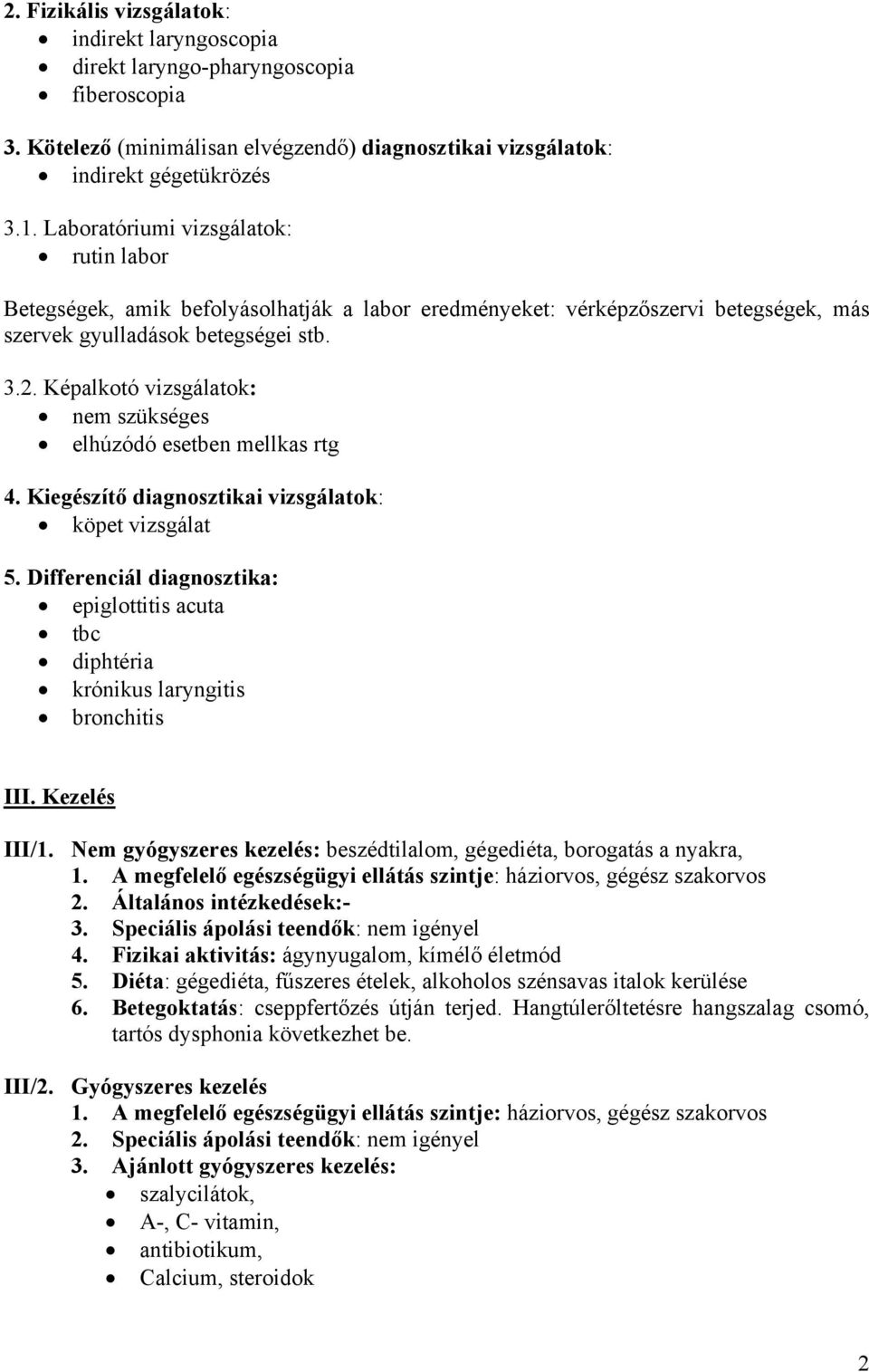 Képalkotó vizsgálatok: nem szükséges elhúzódó esetben mellkas rtg 4. Kiegészítő diagnosztikai vizsgálatok: köpet vizsgálat 5.