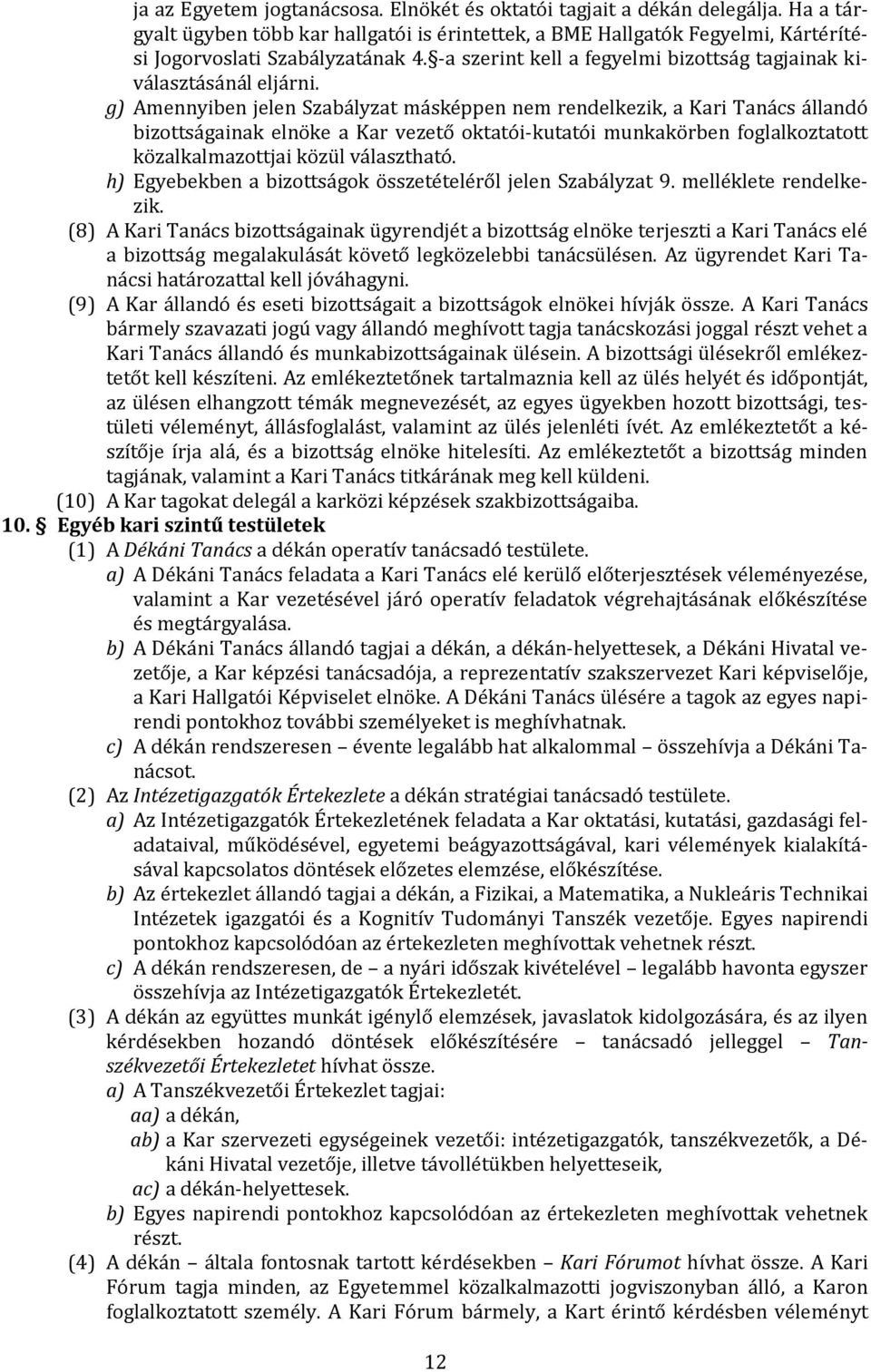 g) Amennyiben jelen Szabályzat másképpen nem rendelkezik, a Kari Tanács állandó bizottságainak elnöke a Kar vezető oktatói-kutatói munkakörben foglalkoztatott közalkalmazottjai közül választható.