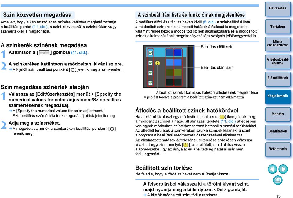 A kijelölt szín beállítási pontként [ ] jelenik meg a színkeréken. Válassza az [Edit/Szerkesztés] menüt [Specify the numerical values for color adjustment/színbeállítás számértékeinek megadása].