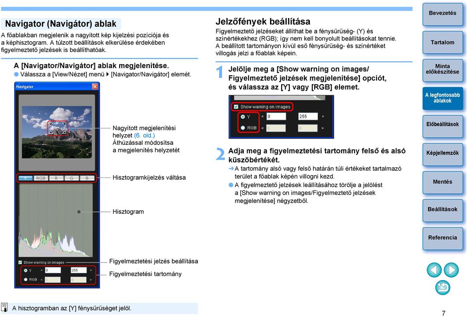 Jelzőfények beállítása Figyelmeztető jelzéseket állíthat be a fénysűrűség- (Y) és színértékekhez (RGB); így nem kell bonyolult beállításokat tennie.