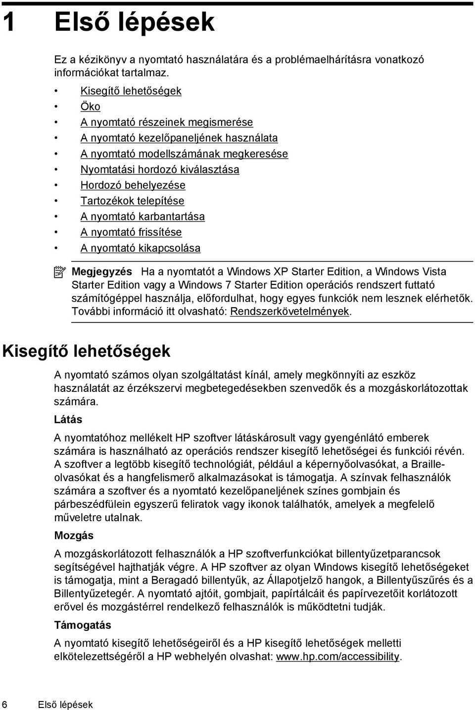 telepítése A nyomtató karbantartása A nyomtató frissítése A nyomtató kikapcsolása Megjegyzés Ha a nyomtatót a Windows XP Starter Edition, a Windows Vista Starter Edition vagy a Windows 7 Starter