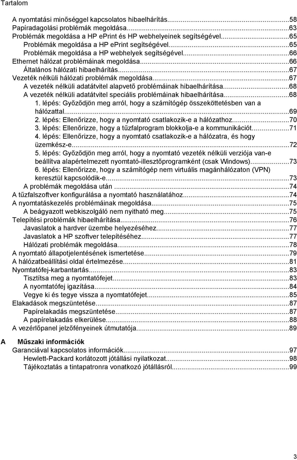 ..67 Vezeték nélküli hálózati problémák megoldása...67 A vezeték nélküli adatátvitel alapvető problémáinak hibaelhárítása...68 A vezeték nélküli adatátvitel speciális problémáinak hibaelhárítása...68 1.