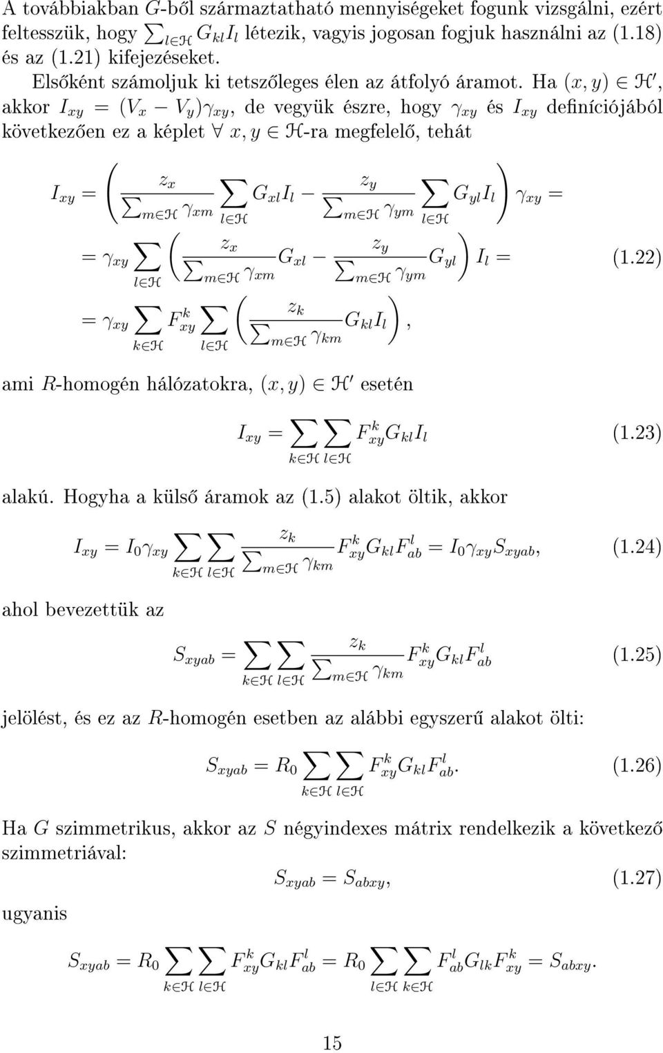 Ha (x, y) H, akkor I xy = (V x V y )γ xy, de vegyük észre, hogy γ xy és I xy deníciójából következ en ez a képlet x, y H-ra megfelel, tehát I xy = ( = γ xy z x m H γ xm ( z x = γ xy Fxy k k H G xl I