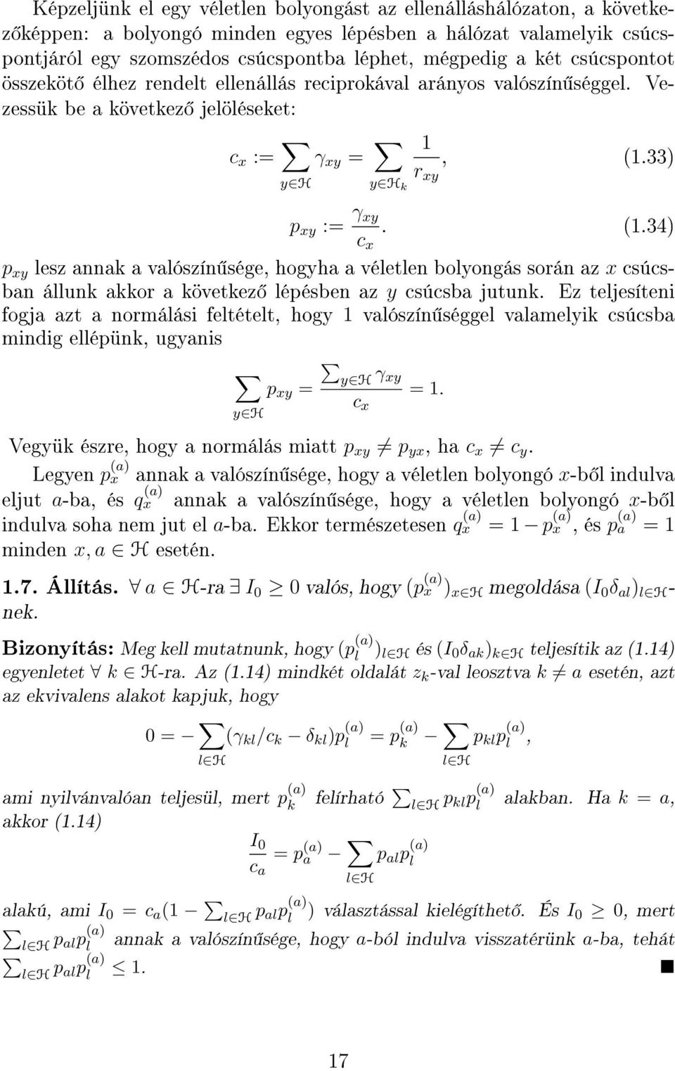 33) r y H y H xy k p xy := γ xy. (.34) c x p xy lesz annak a valószín sége, hogyha a véletlen bolyongás során az x csúcsban állunk akkor a következ lépésben az y csúcsba jutunk.