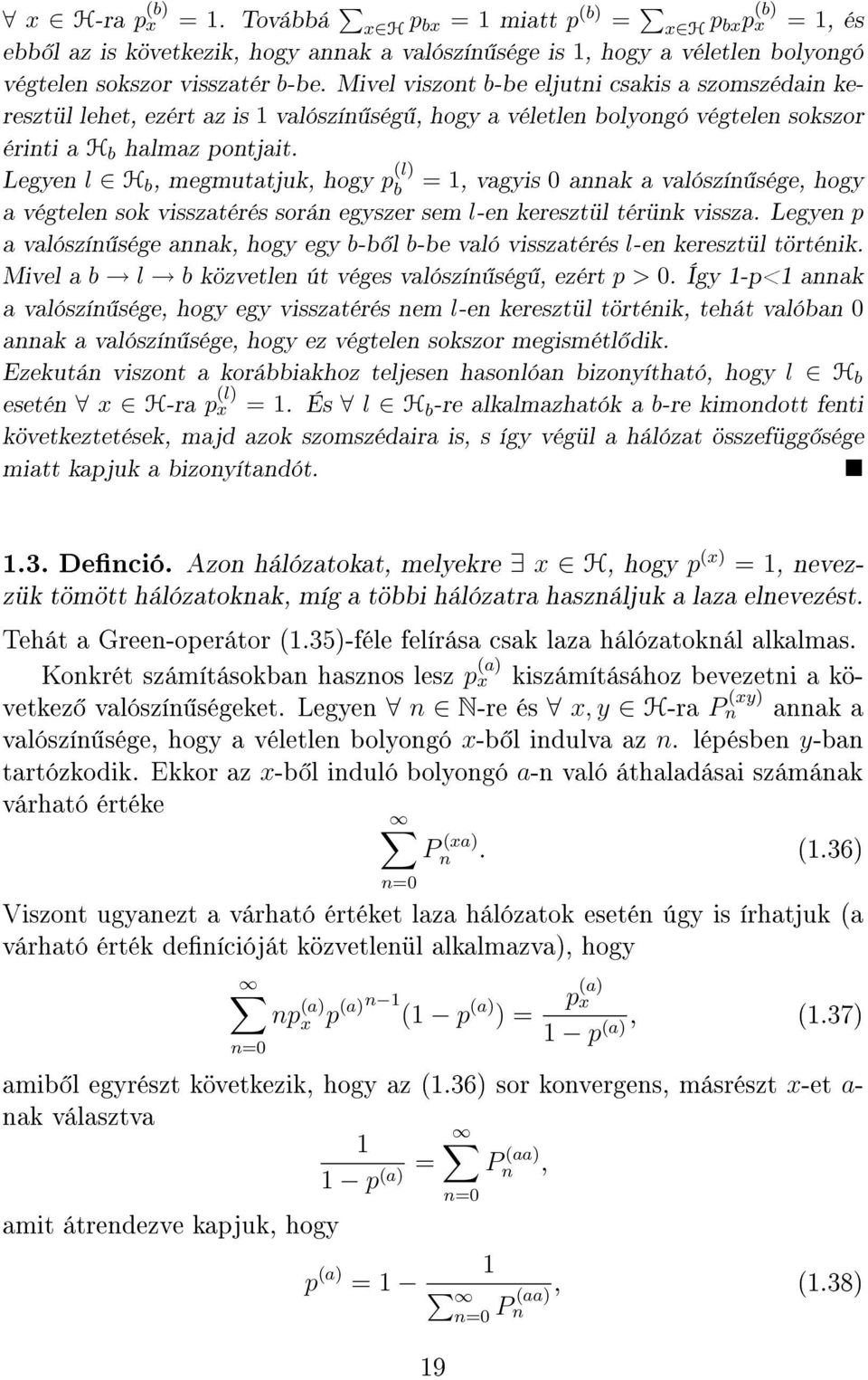 Legyen l H b, megmutatjuk, hogy p (l) b =, vagyis annak a valószín sége, hogy a végtelen sok visszatérés során egyszer sem l-en keresztül térünk vissza.