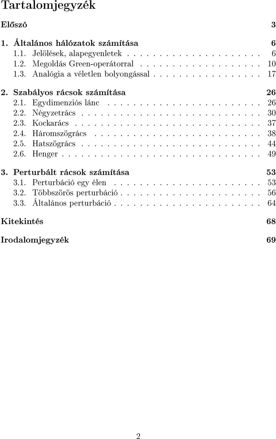 4. Háromszögrács.......................... 38.5. Hatszögrács............................ 44.6. Henger............................... 49 3. Perturbált rácsok számítása 53 3.