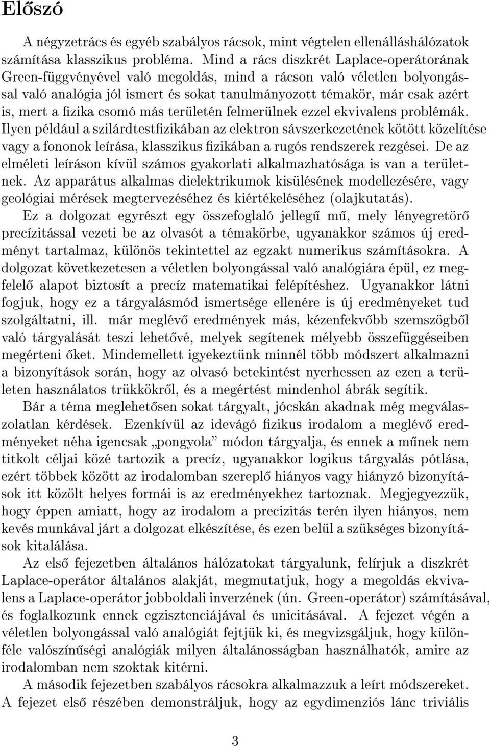 a zika csomó más területén felmerülnek ezzel ekvivalens problémák.