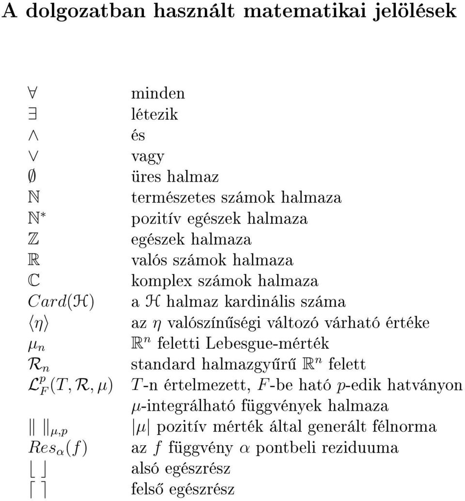 értéke µ n R n feletti Lebesgue-mérték R n standard halmazgy r R n felett L p F (T, R, µ) T-n értelmezett, F-be ható p-edik hatványon