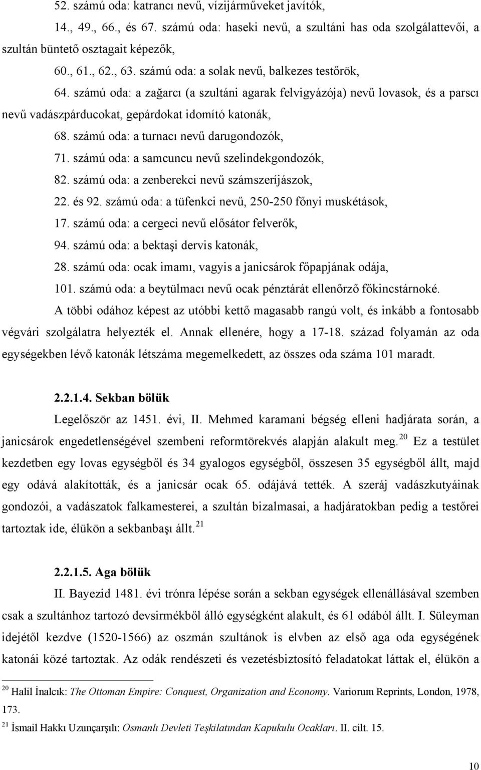 számú oda: a turnacı nevű darugondozók, 71. számú oda: a samcuncu nevű szelindekgondozók, 82. számú oda: a zenberekci nevű számszeríjászok, 22. és 92.