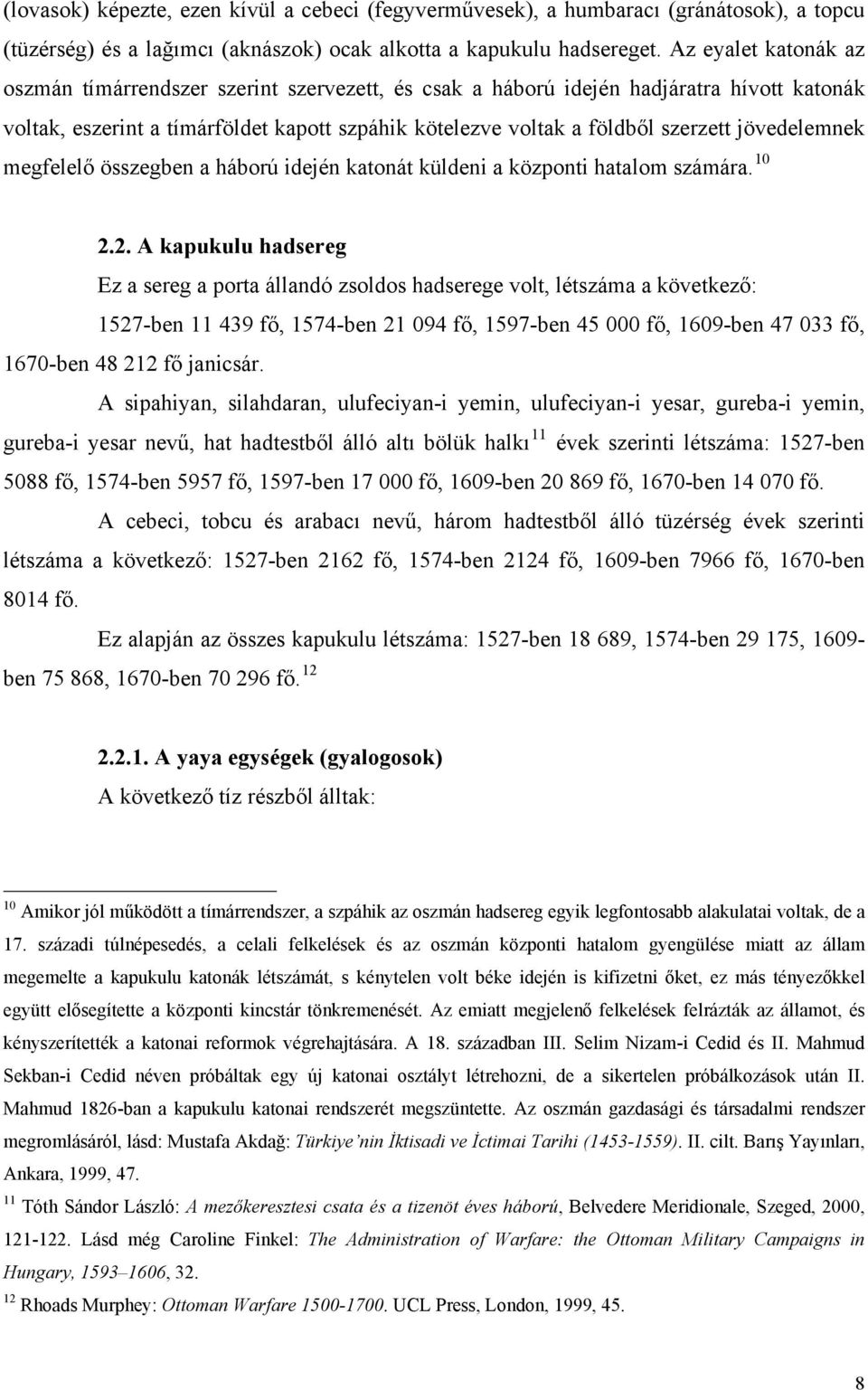 jövedelemnek megfelelő összegben a háború idején katonát küldeni a központi hatalom számára. 10 2.