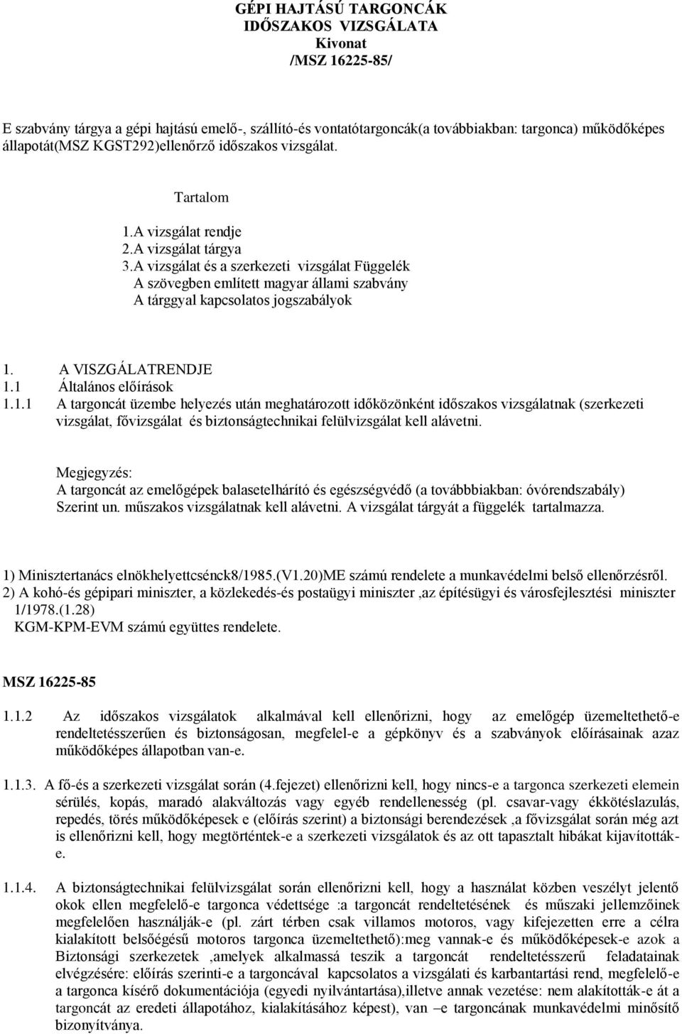 A vizsgálat és a szerkezeti vizsgálat Függelék A szövegben említett magyar állami szabvány A tárggyal kapcsolatos jogszabályok 1.