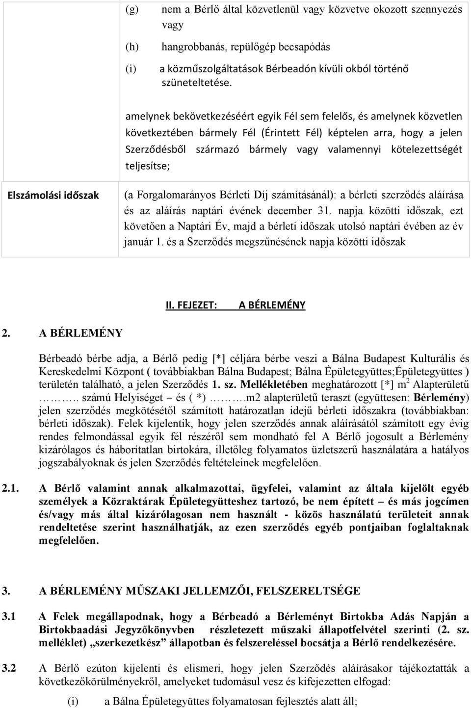 kötelezettségét teljesítse; Elszámolási időszak (a Forgalomarányos Bérleti Díj számításánál): a bérleti szerződés aláírása és az aláírás naptári évének december 31.