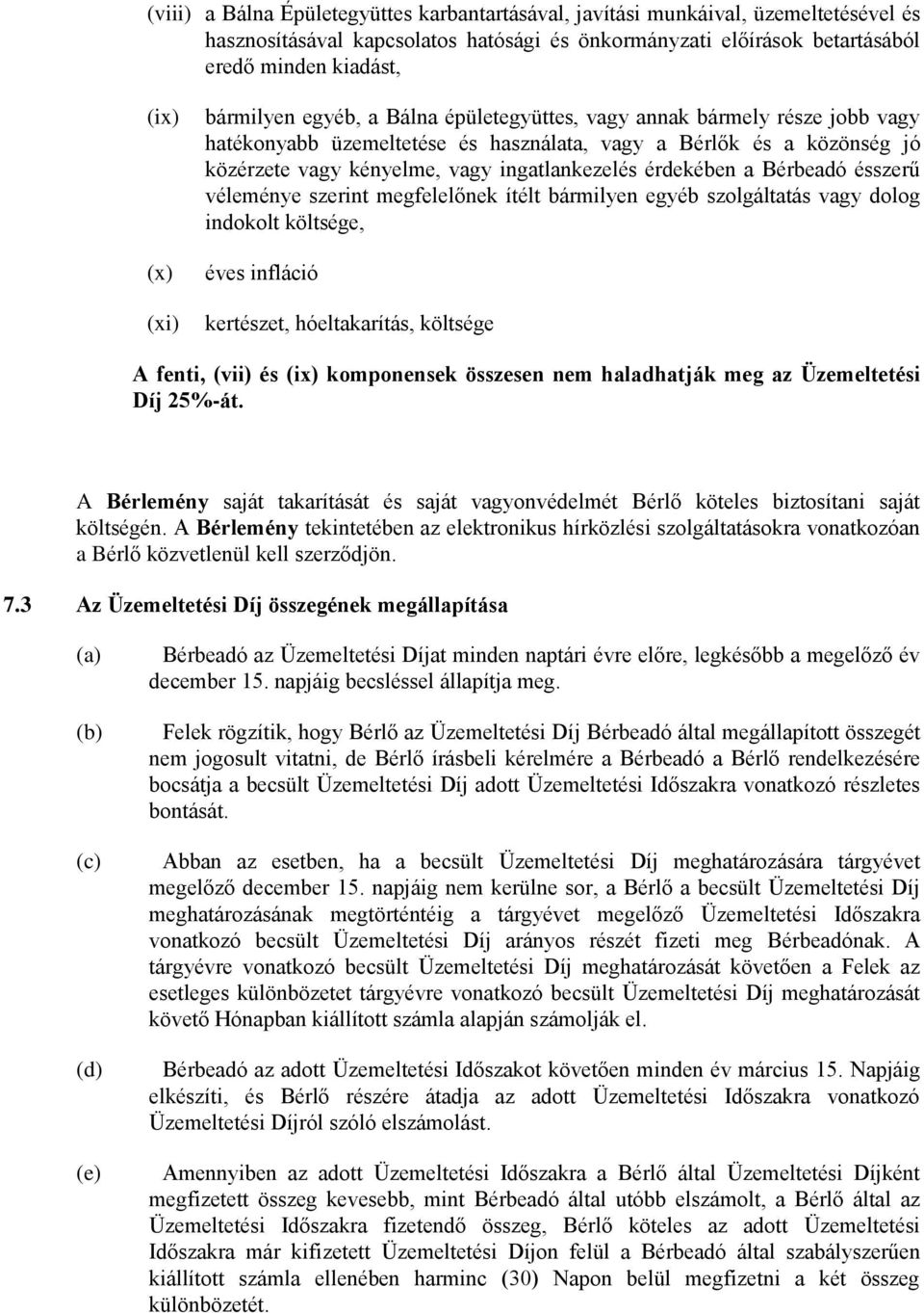 érdekében a Bérbeadó ésszerű véleménye szerint megfelelőnek ítélt bármilyen egyéb szolgáltatás vagy dolog indokolt költsége, éves infláció kertészet, hóeltakarítás, költsége A fenti, (vii) és (ix)