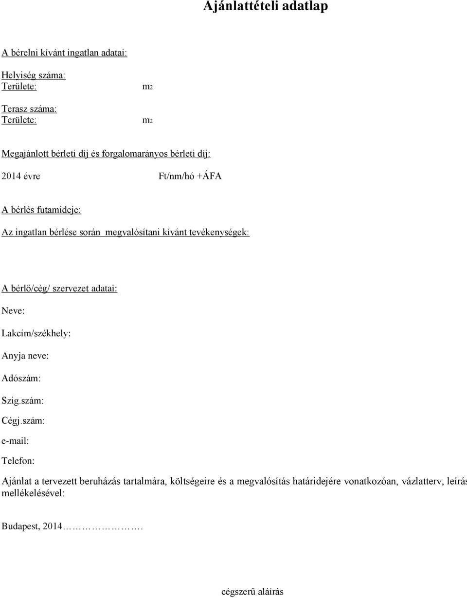 bérlő/cég/ szervezet adatai: Neve: Lakcím/székhely: Anyja neve: Adószám: Szig.szám: Cégj.