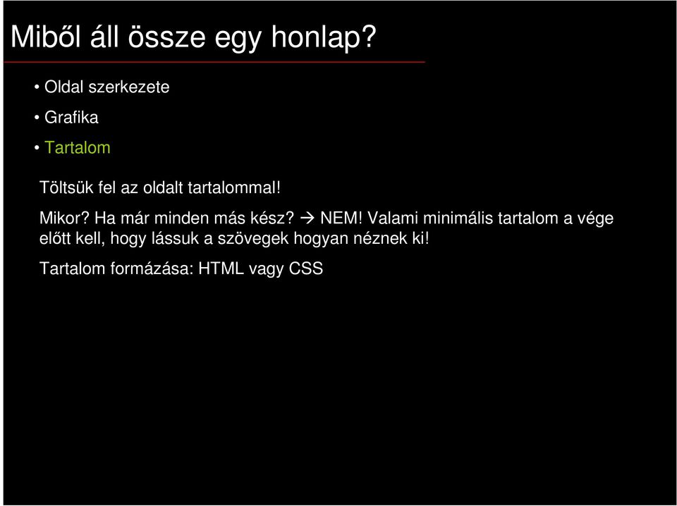 tartalommal! Mikor? Ha már minden más kész? NEM!