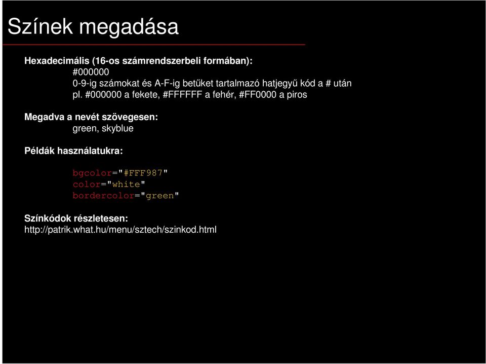 #000000 a fekete, #FFFFFF a fehér, #FF0000 a piros Megadva a nevét szövegesen: green, skyblue