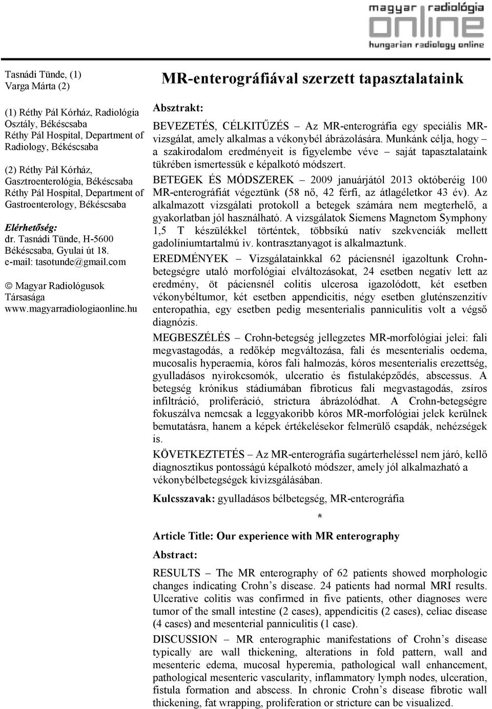 hu MR-enterográfiávl szerzett tpsztltink Asztrkt: BEVEZETÉS, CÉLKITŰZÉS Az MR-enterográfi egy speciális MRvizsgált, mely lklms vékonyél árázolásár.