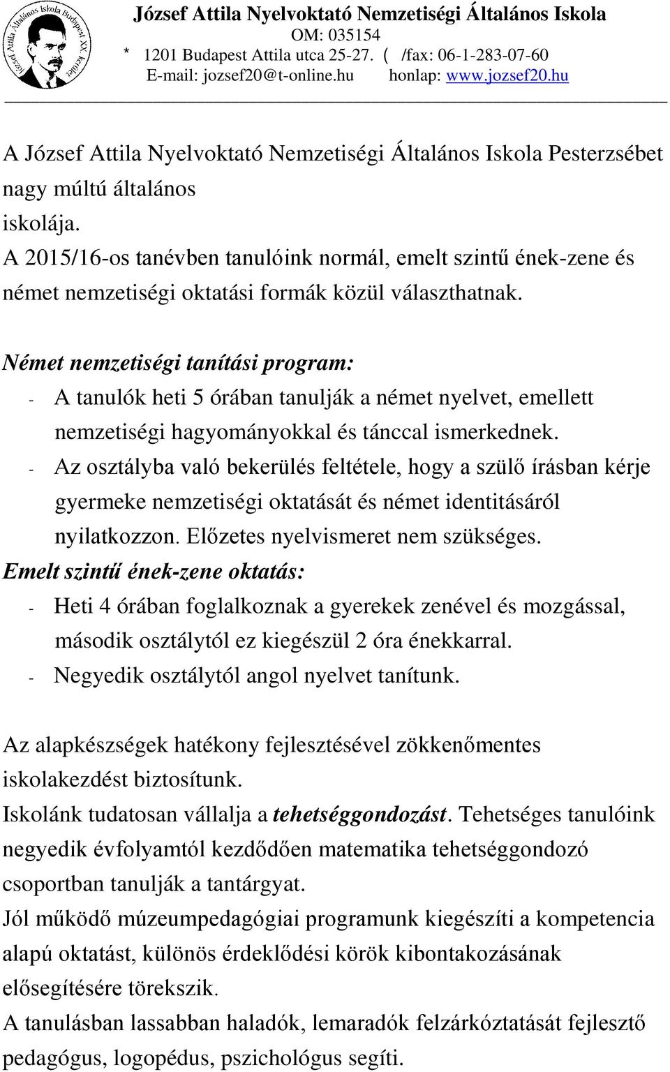 A 2015/16-os tanévben tanulóink normál, emelt szintű ének-zene és német nemzetiségi oktatási formák közül választhatnak.