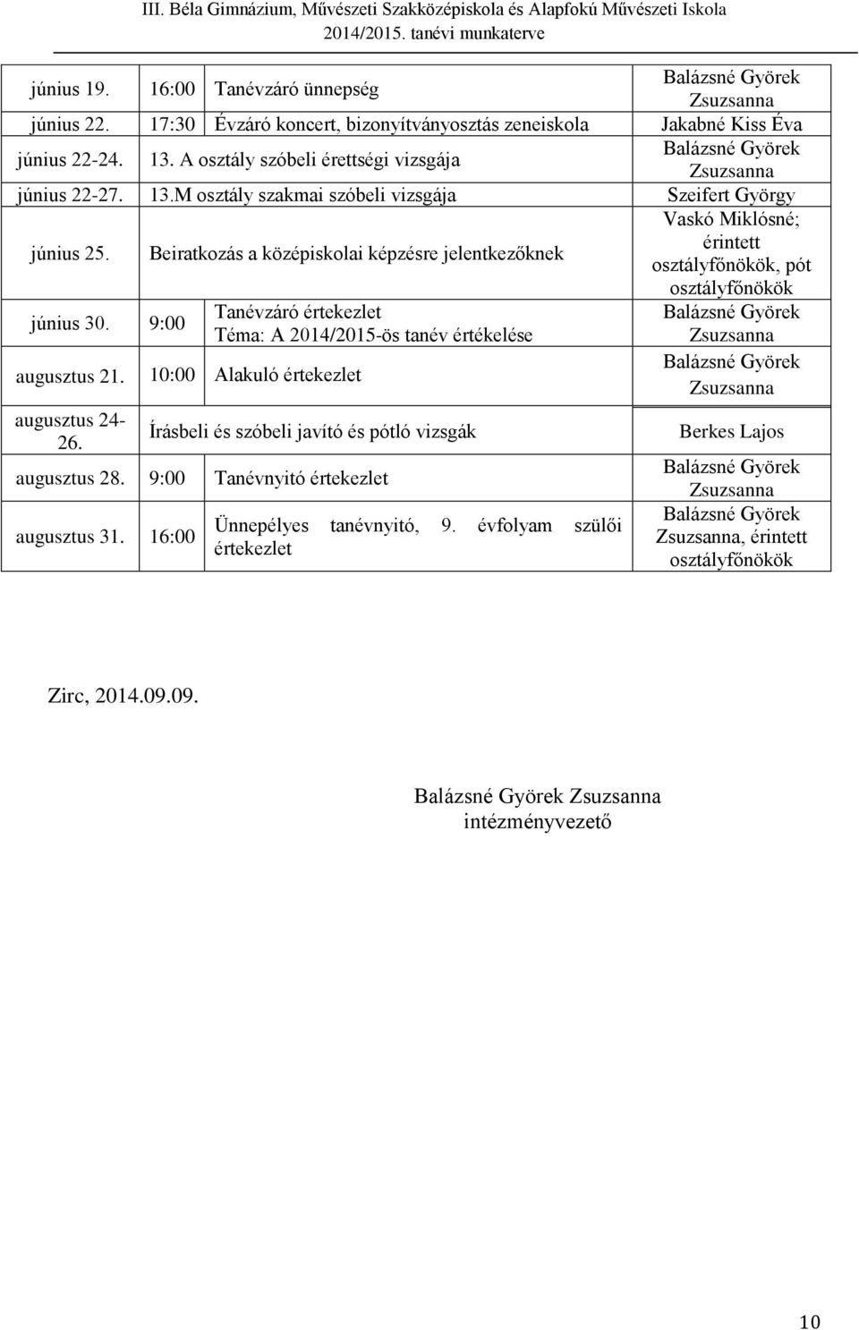 Beiratkozás a középiskolai képzésre jelentkezőknek Vaskó Miklósné; érintett, pót június 30.