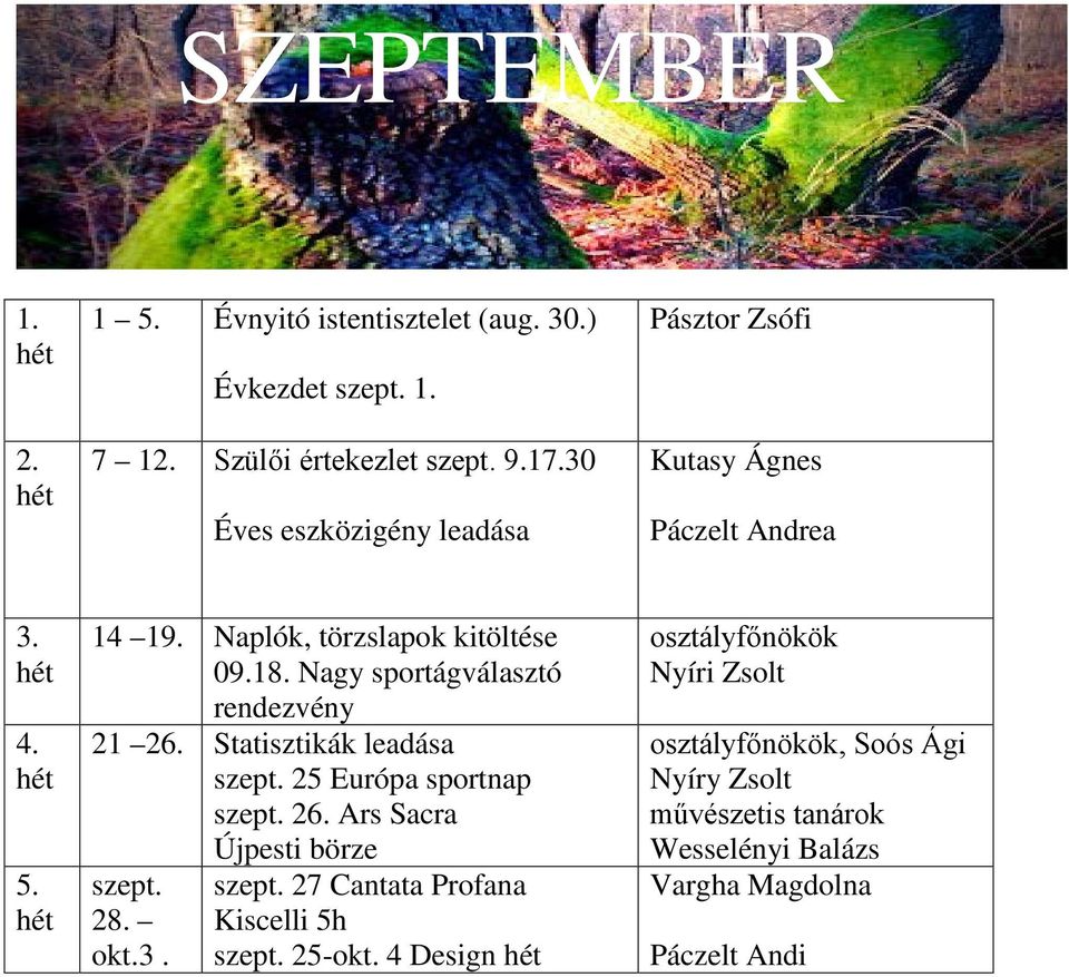 Nagy sportágválasztó rendezvény 21 26. Statisztikák leadása szept. 25 Európa sportnap szept. 26. Ars Sacra szept. 28. okt.3.