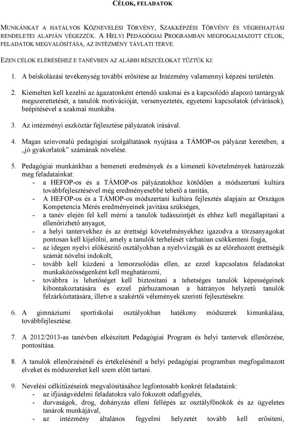 A beiskolázási tevékenység további erősítése az Intézmény valamennyi képzési területén. 2.