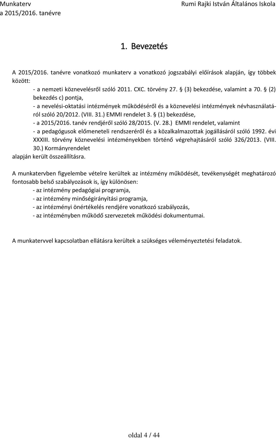 tanév rendjéről szóló 28/2015. (V. 28.) EMMI rendelet, valamint - a pedagógusok előmeneteli rendszeréről és a közalkalmazottak jogállásáról szóló 1992. évi XXXIII.