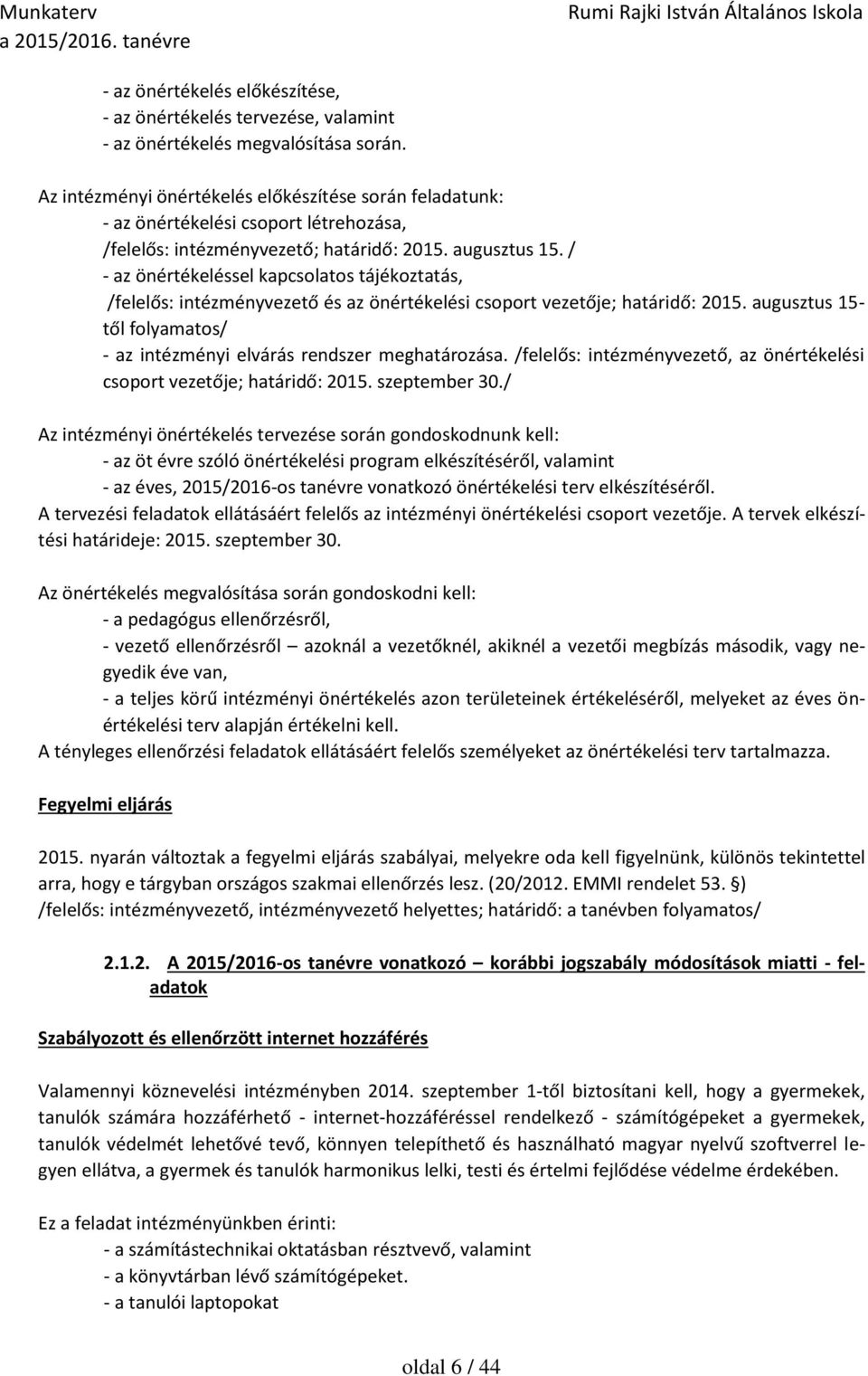 / - az önértékeléssel kapcsolatos tájékoztatás, /felelős: intézményvezető és az önértékelési csoport vezetője; határidő: 2015.