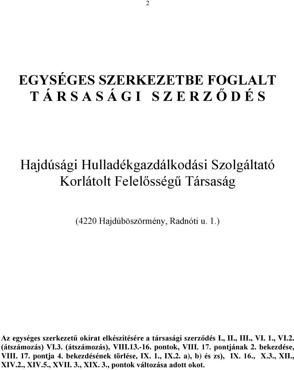 , II., III., VI. 1., VI.2. (átszámozás) VI.3. (átszámozás), VIII.13.-16. pontok, VIII. 17. pontjának 2. bekezdése, VIII. 17. pontja 4.