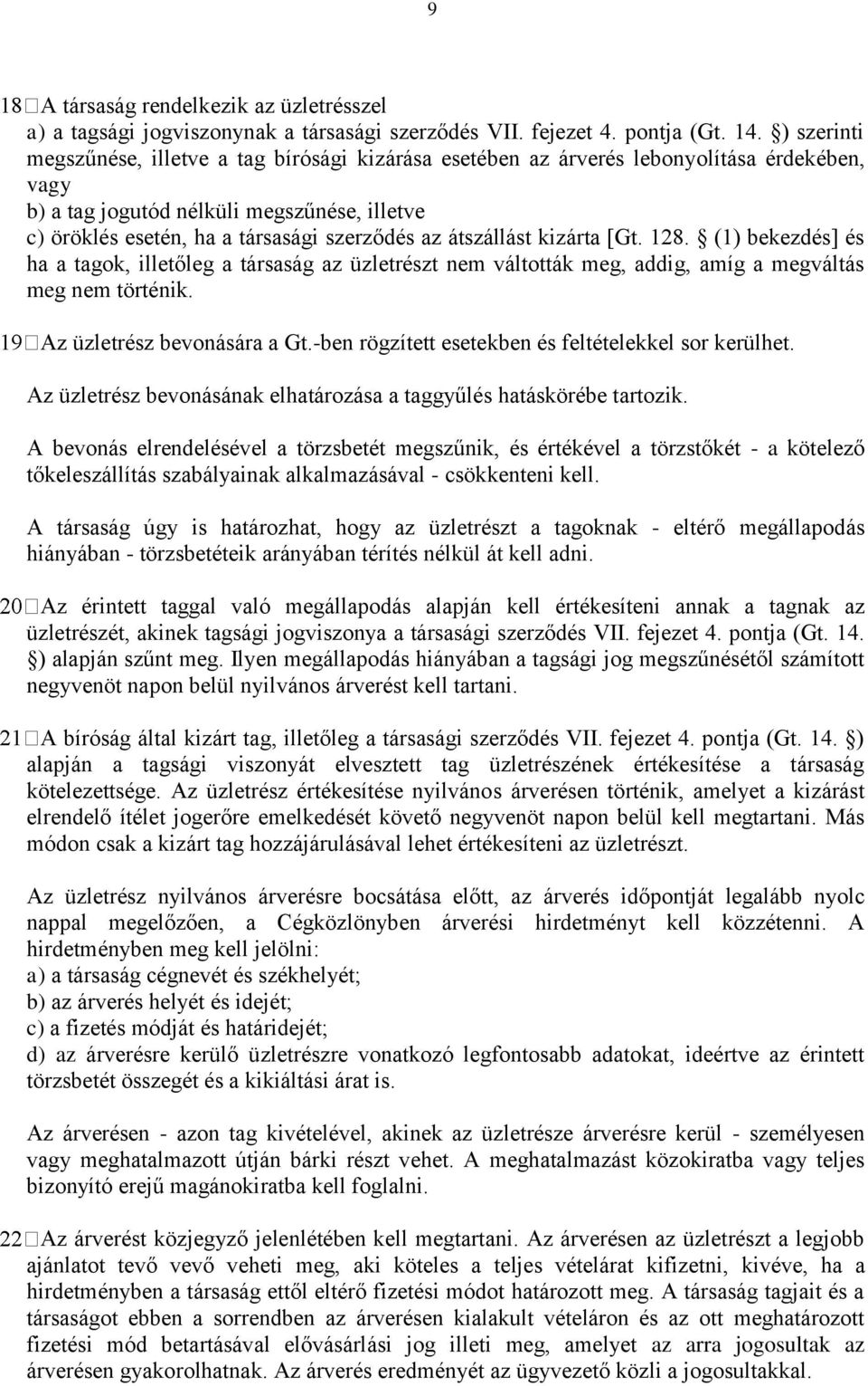 átszállást kizárta [Gt. 128. (1) bekezdés] és ha a tagok, illetőleg a társaság az üzletrészt nem váltották meg, addig, amíg a megváltás meg nem történik. Az üzletrész bevonására a Gt.