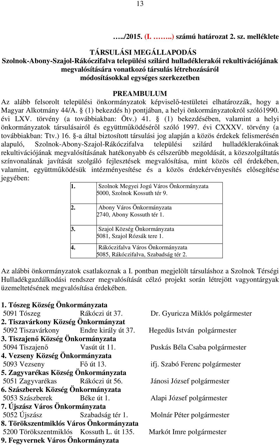 melléklete TÁRSULÁSI MEGÁLLAPODÁS Szolnok-Abony-Szajol-Rákóczifalva települési szilárd hulladéklerakói rekultivációjának megvalósítására vonatkozó társulás létrehozásáról módosításokkal egységes