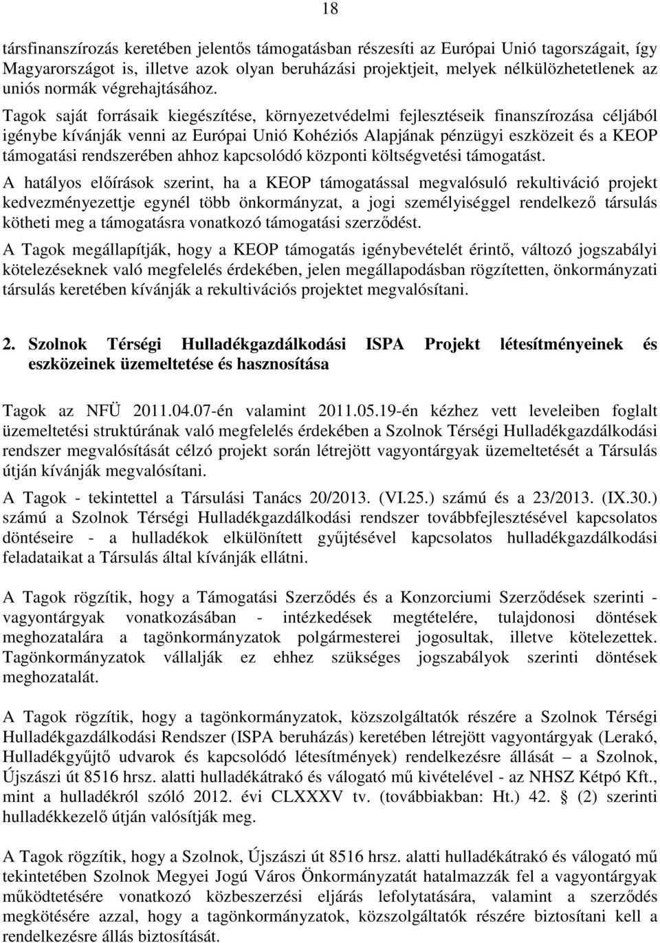 Tagok saját forrásaik kiegészítése, környezetvédelmi fejlesztéseik finanszírozása céljából igénybe kívánják venni az Európai Unió Kohéziós Alapjának pénzügyi eszközeit és a KEOP támogatási