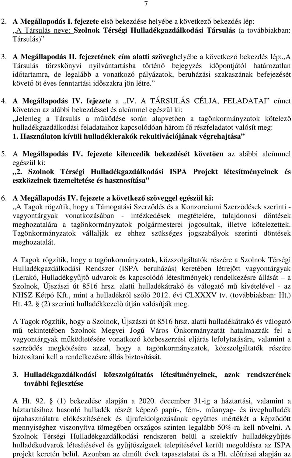 beruházási szakaszának befejezését követő öt éves fenntartási időszakra jön létre. 4. A Megállapodás IV. fejezete a IV.