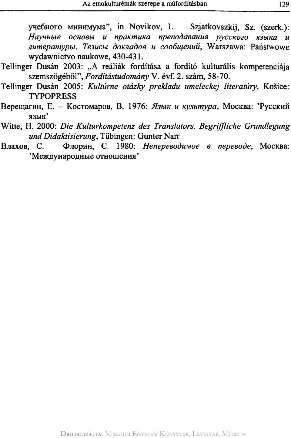 évf. 2. szám, 58-70. Teliinger Dusán 2005: Kultúrne otázky prekladu umeleckej literatúry, Košice: TYPOPRESS BepemarHH, E. - KocTOMapoB, B.