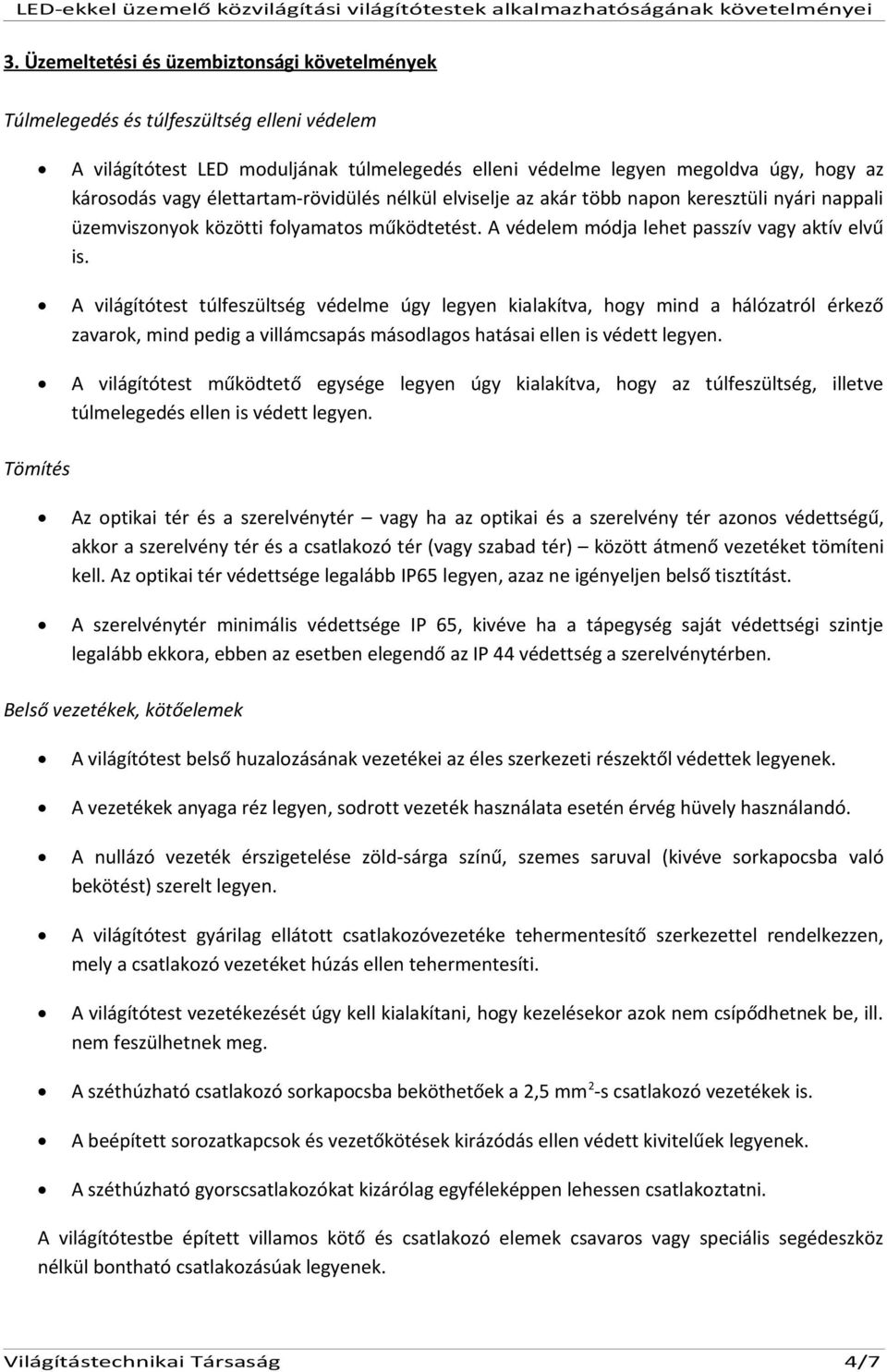 A világítótest túlfeszültség védelme úgy legyen kialakítva, hogy mind a hálózatról érkező zavarok, mind pedig a villámcsapás másodlagos hatásai ellen is védett legyen.