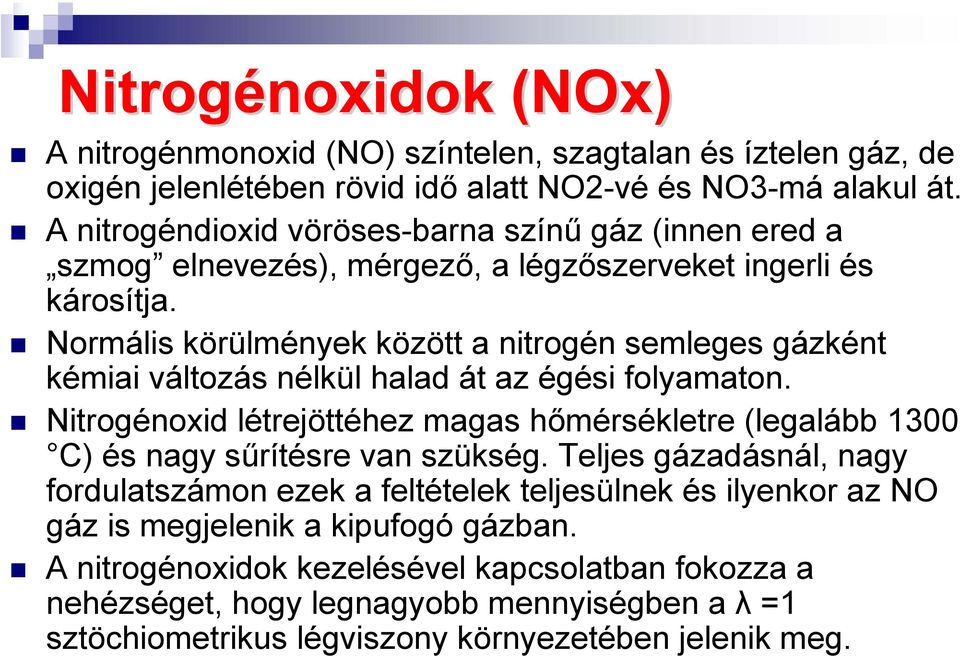 Normális körülmények között a nitrogén semleges gázként kémiai változás nélkül halad át az égési folyamaton.