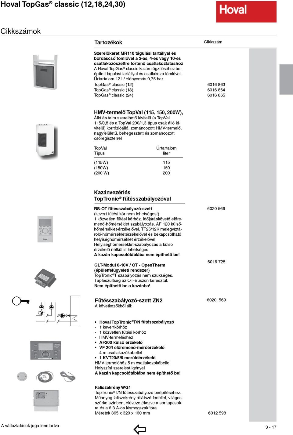 opgas classic (12) 6016 863 opgas classic (18) 6016 864 opgas classic (24) 6016 865 HV-termelő opval (115, 150, 200W), Álló és falra szerelhető kivitelű (a opval 115/0,8 és a opval 200/1,3 típus csak