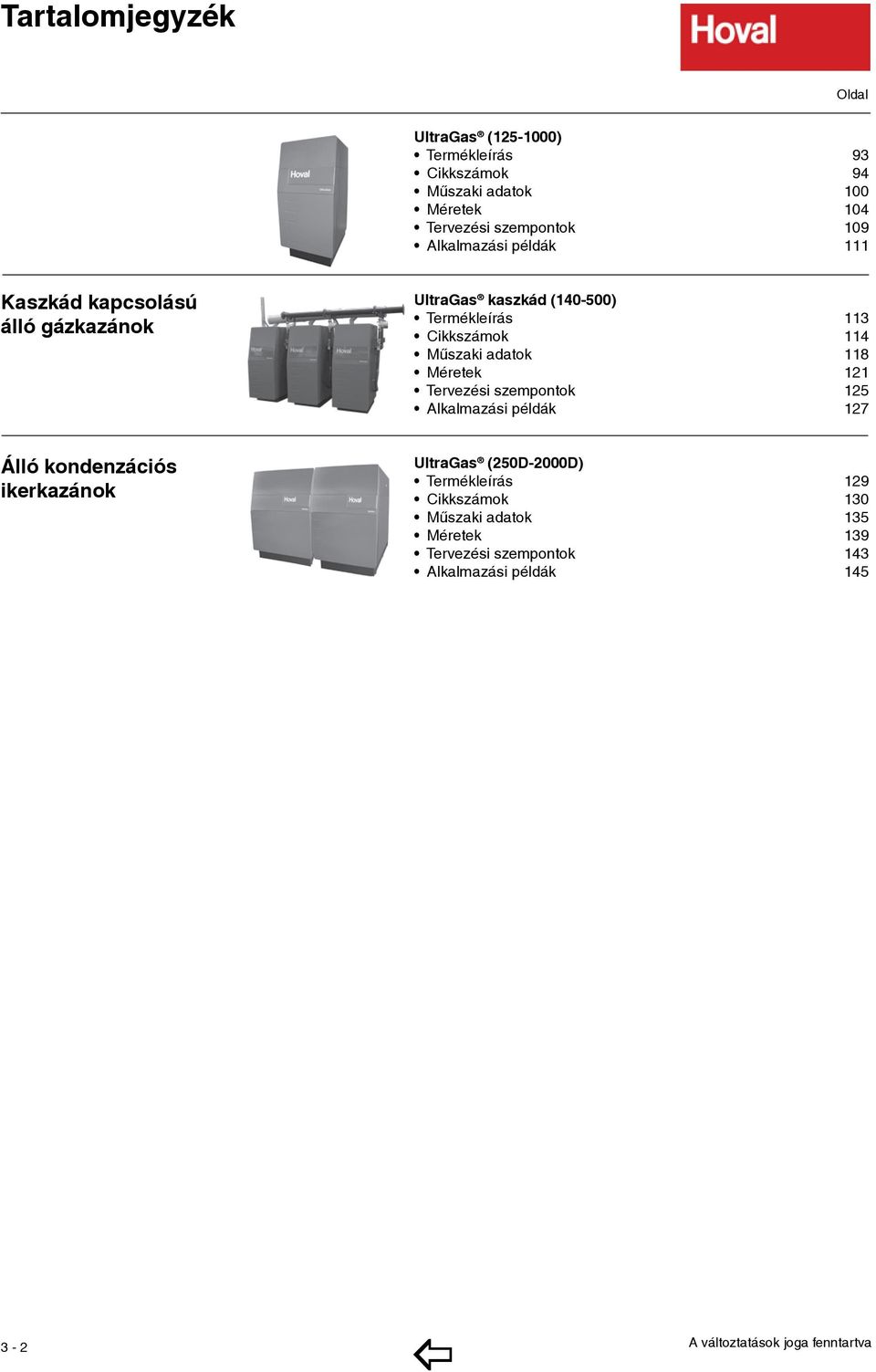 adatok 118 éretek 121 ervezési szempontok 125 Alkalmazási példák 127 Álló kondenzációs ikerkazánok UltraGas (250D-2000D)