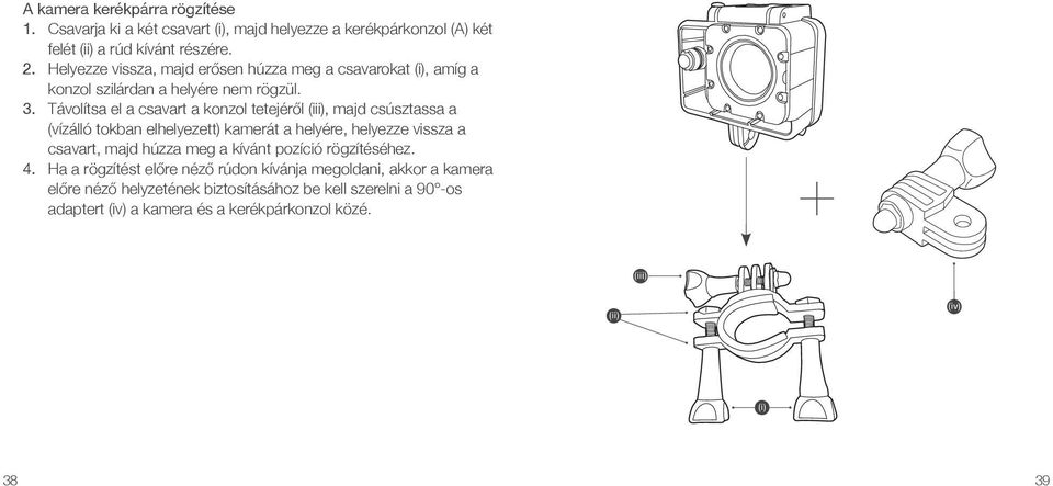 Távolítsa el a csavart a konzol tetejéről (iii), majd csúsztassa a (vízálló tokban elhelyezett) kamerát a helyére, helyezze vissza a csavart, majd húzza