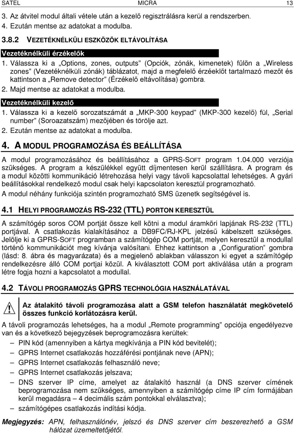 Válassza ki a Options, zones, outputs (Opciók, zónák, kimenetek) fülön a Wireless zones (Vezetéknélküli zónák) táblázatot, majd a megfelelő érzéeklőt tartalmazó mezőt és kattintson a Remove detector