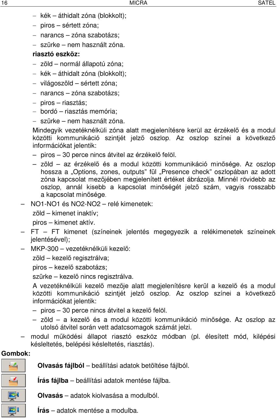 Mindegyik vezetéknélküli zóna alatt megjelenítésre kerül az érzékelő és a modul közötti kommunikáció szintjét jelző oszlop.