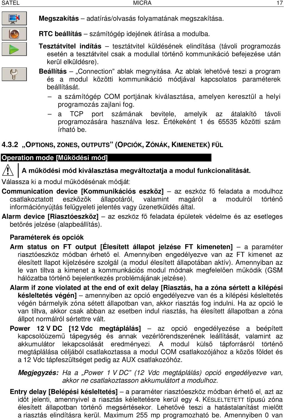 Beállítás Connection ablak megnyitása. Az ablak lehetővé teszi a program és a modul közötti kommunikáció módjával kapcsolatos paraméterek beállítását.