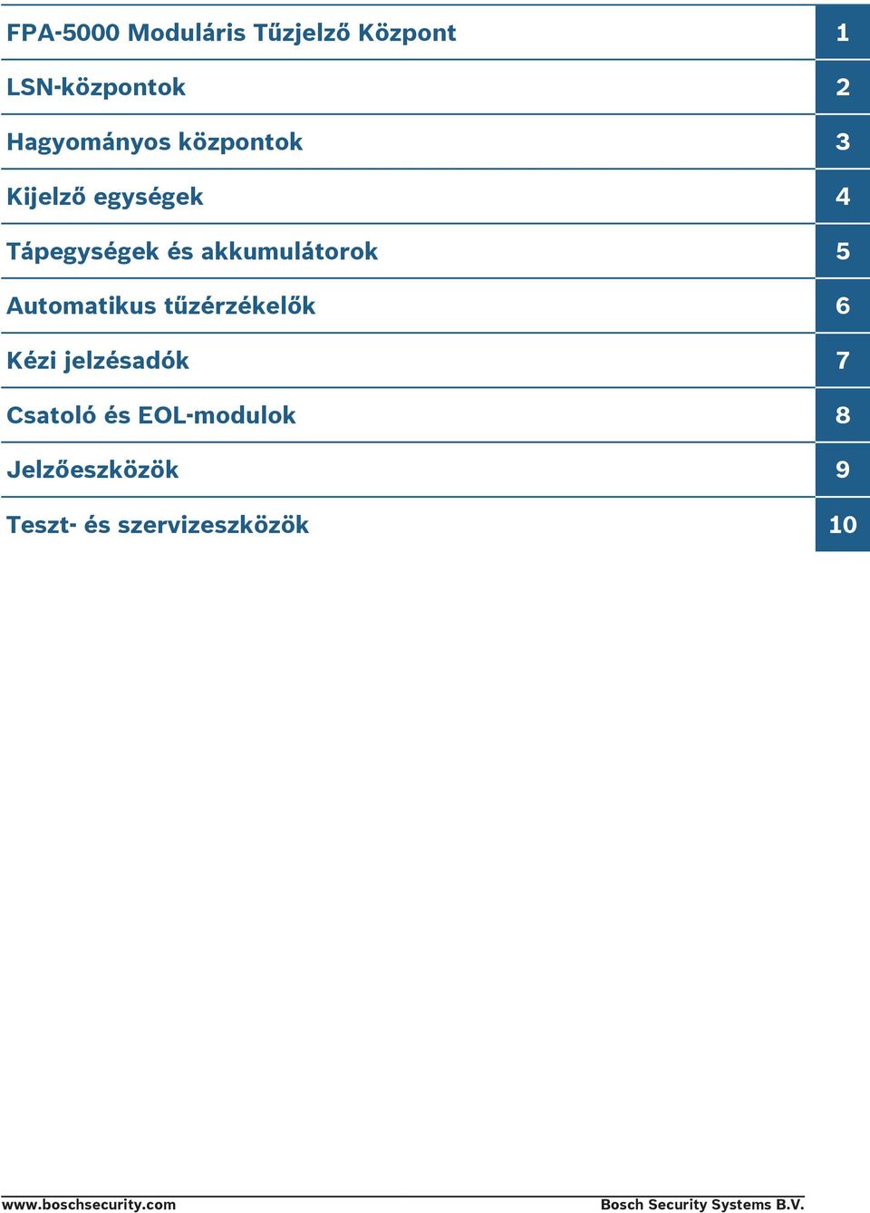 akkmlátorok 5 Atomatiks tűzérzékelők 6 Kézi jelzésadók 7